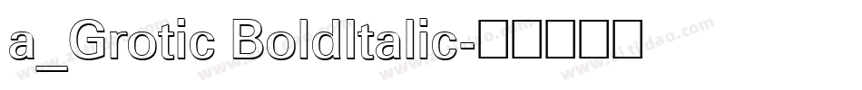 a_Grotic BoldItalic字体转换